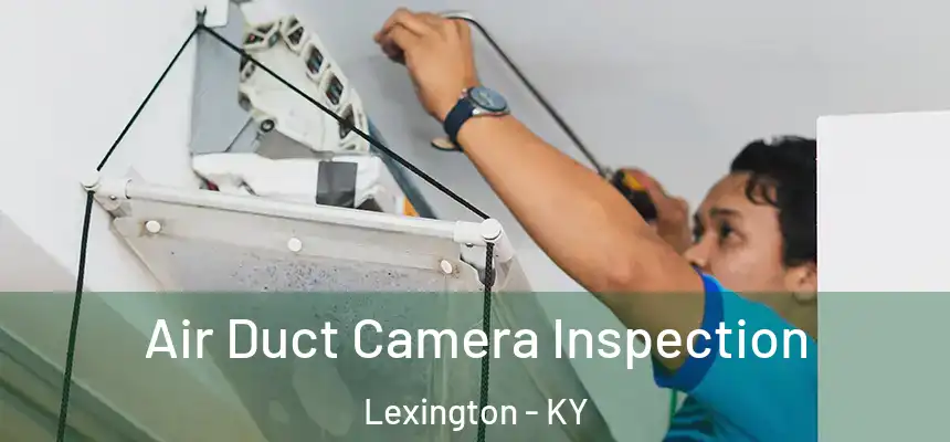  Air Duct Camera Inspection Lexington - KY