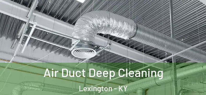Air Duct Deep Cleaning Lexington - KY