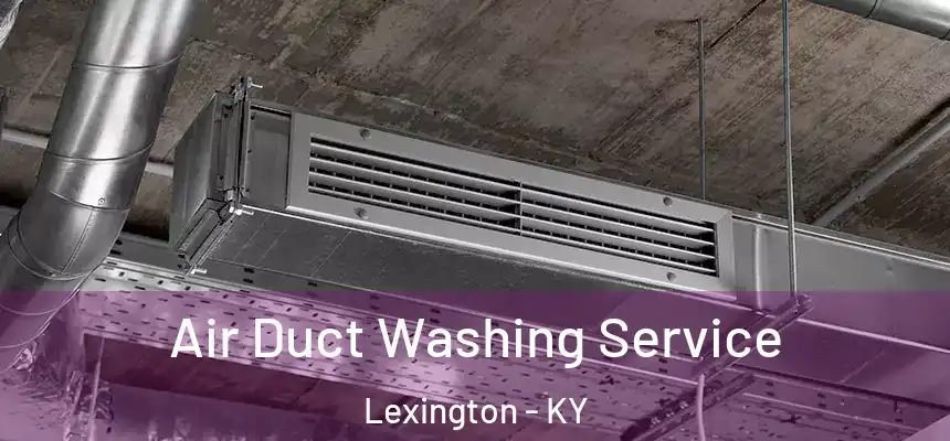 Air Duct Washing Service Lexington - KY