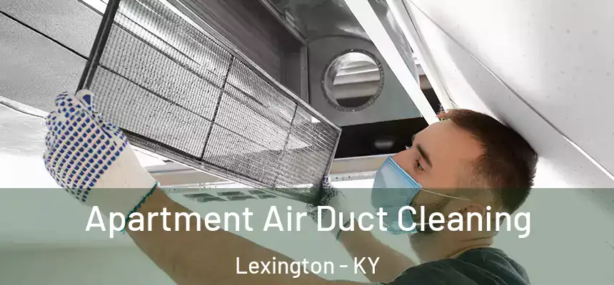 Apartment Air Duct Cleaning Lexington - KY