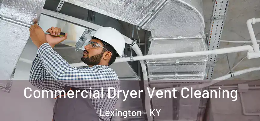 Commercial Dryer Vent Cleaning Lexington - KY