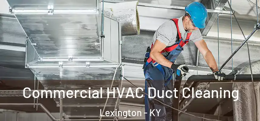Commercial HVAC Duct Cleaning Lexington - KY