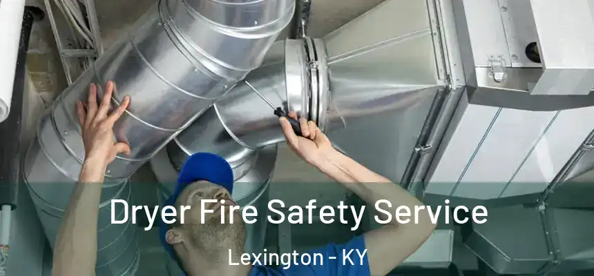 Dryer Fire Safety Service Lexington - KY