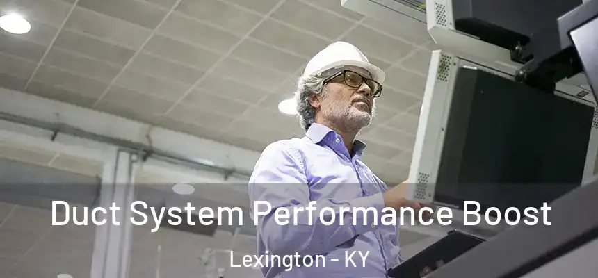 Duct System Performance Boost Lexington - KY