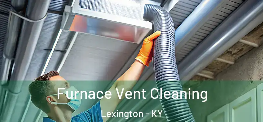Furnace Vent Cleaning Lexington - KY