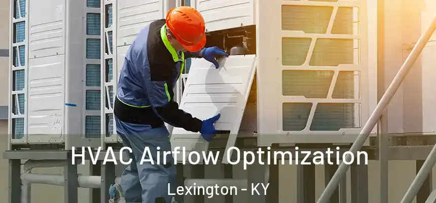  HVAC Airflow Optimization Lexington - KY