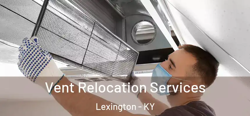 Vent Relocation Services Lexington - KY